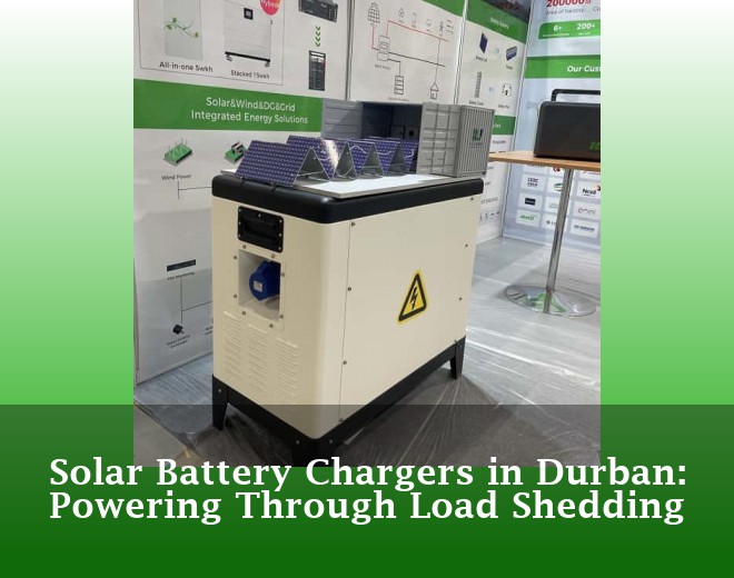 Solar Battery Chargers in Durban: Powering Through Load Shedding